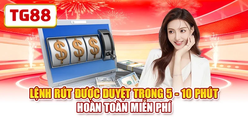 Lệnh rút được duyệt trong 5 - 10 phút hoàn toàn miễn phí Lệnh rút được duyệt trong 5 - 10 phút hoàn toàn miễn phí
