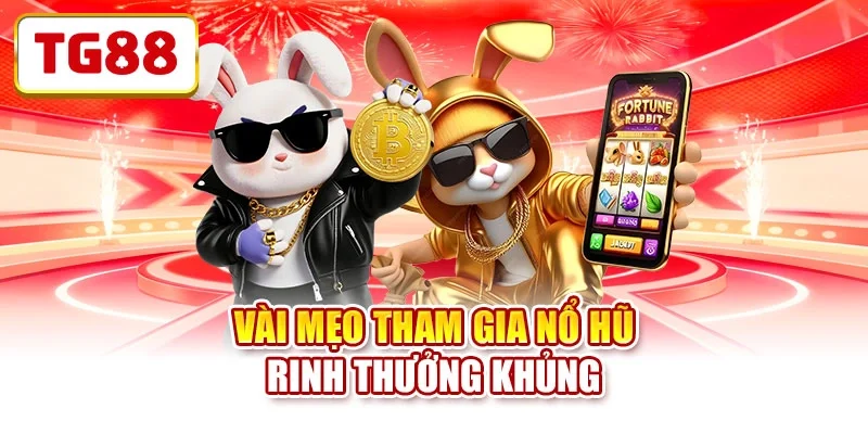 Vài mẹo tham gia nổ hũ rinh thưởng khủng Vài mẹo tham gia nổ hũ rinh thưởng khủng