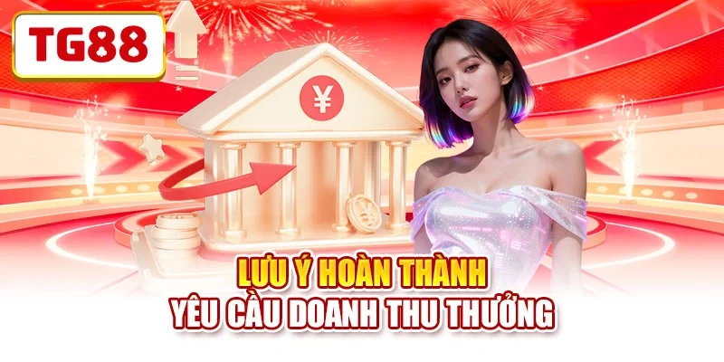 Lưu ý hoàn thành yêu cầu doanh thu thưởng Lưu ý hoàn thành yêu cầu doanh thu thưởng